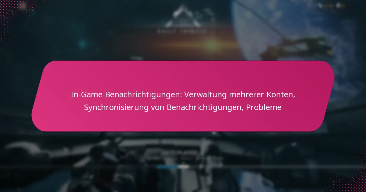 In-Game-Benachrichtigungen: Verwaltung mehrerer Konten, Synchronisierung von Benachrichtigungen, Probleme
