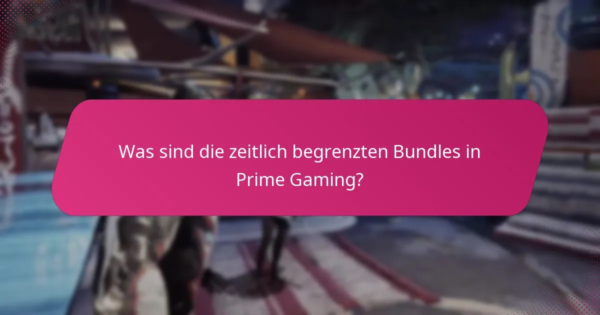 Was sind die zeitlich begrenzten Bundles in Prime Gaming?