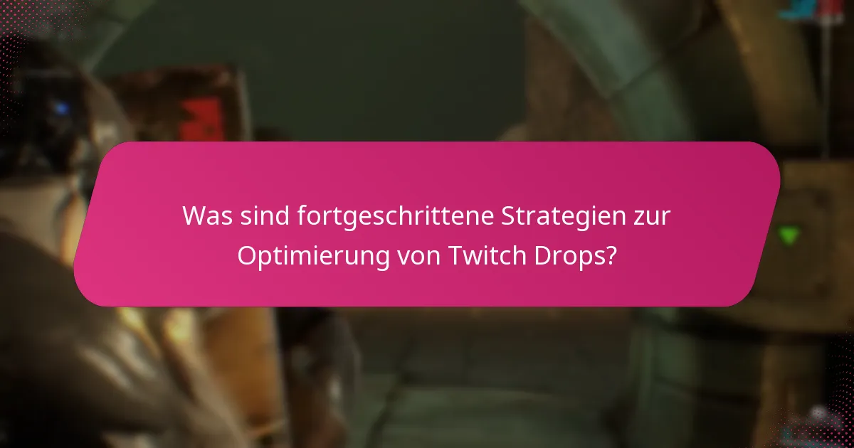 Wie kann ich meine Belohnungen aus Twitch Drops maximieren?