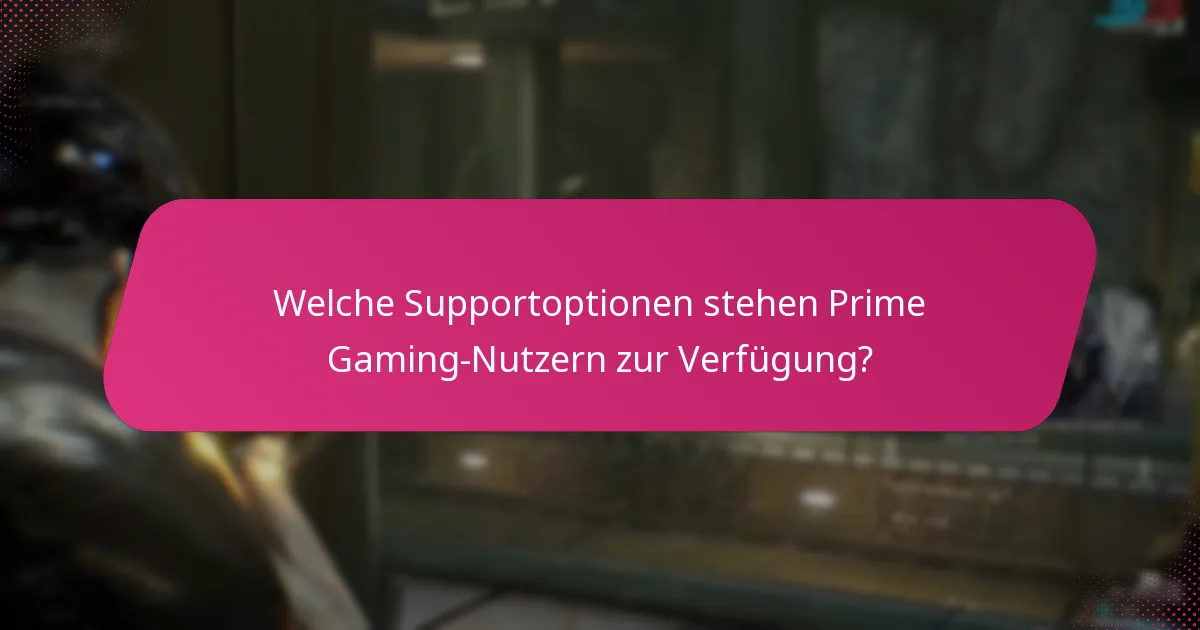Welche Supportoptionen stehen Prime Gaming-Nutzern zur Verfügung?