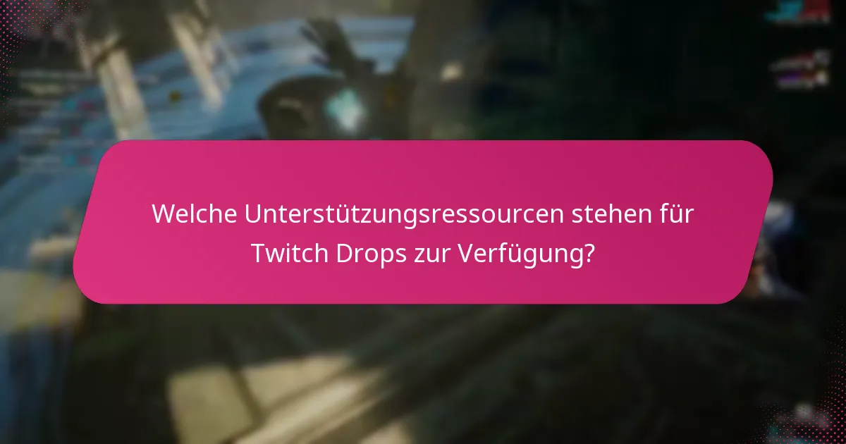 Was sind die Schritte zur Fehlersuche bei Problemen mit Twitch Drops?