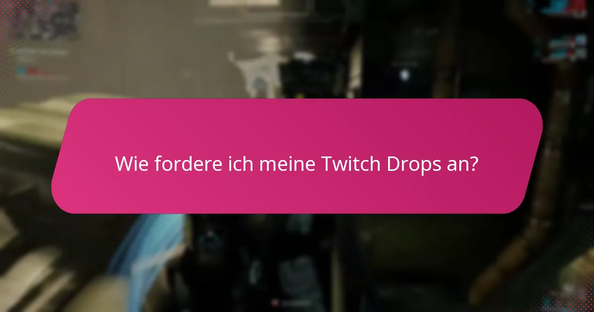 Wie fordere ich meine Twitch Drops an?