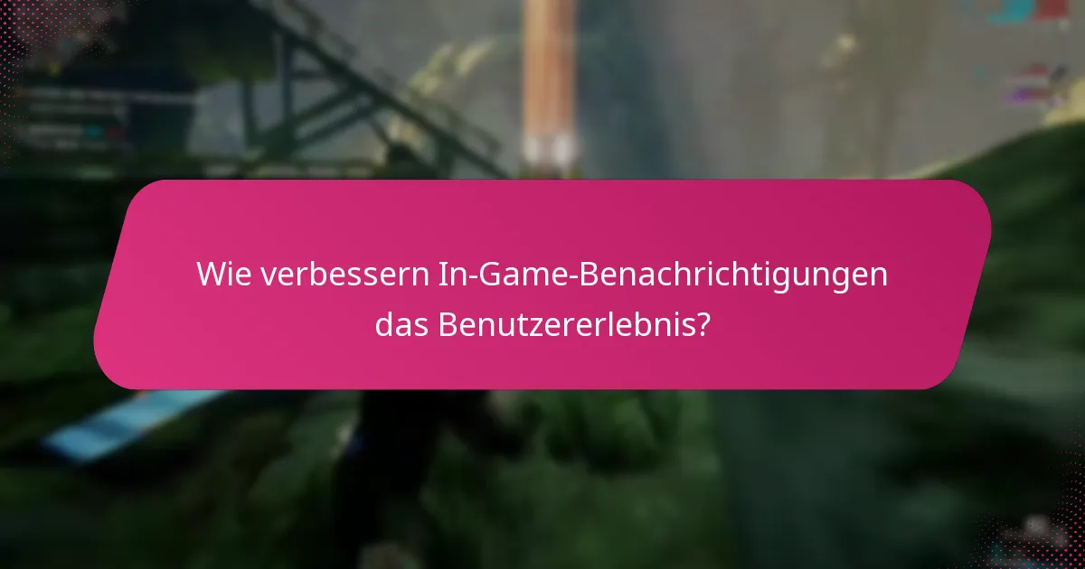Wie verbessern In-Game-Benachrichtigungen das Benutzererlebnis?